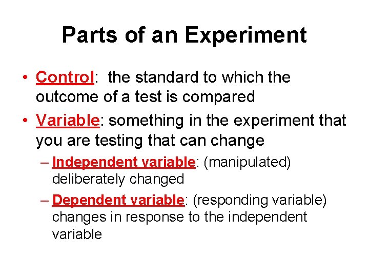 Parts of an Experiment • Control: the standard to which the outcome of a