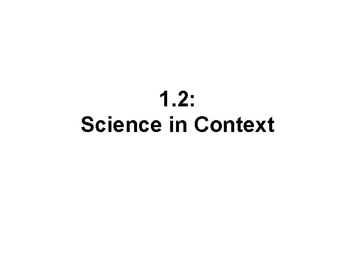 1. 2: Science in Context 