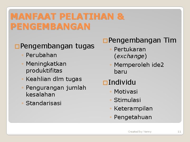 MANFAAT PELATIHAN & PENGEMBANGAN �Pengembangan tugas ◦ Perubahan ◦ Meningkatkan produktifitas ◦ Keahlian dlm