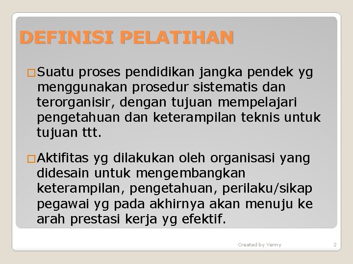 DEFINISI PELATIHAN �Suatu proses pendidikan jangka pendek yg menggunakan prosedur sistematis dan terorganisir, dengan