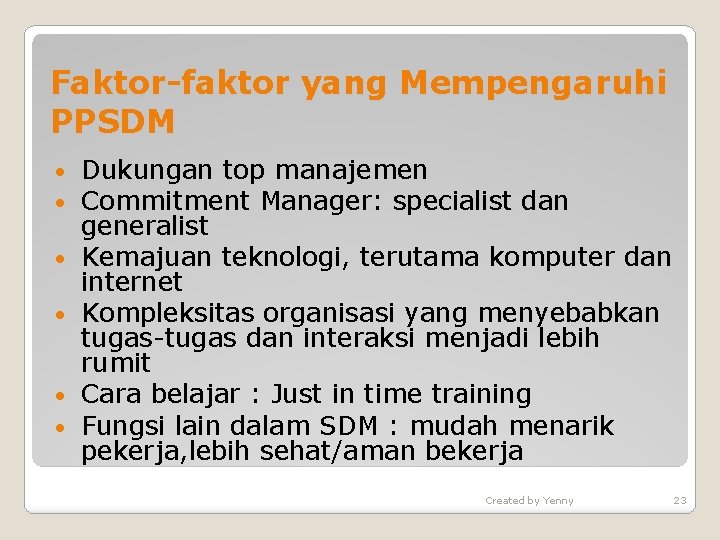 Faktor-faktor yang Mempengaruhi PPSDM • • • Dukungan top manajemen Commitment Manager: specialist dan