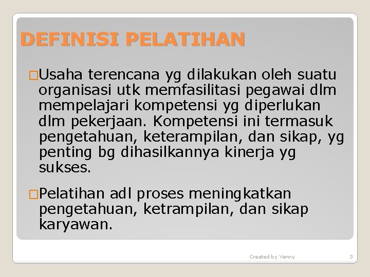 DEFINISI PELATIHAN �Usaha terencana yg dilakukan oleh suatu organisasi utk memfasilitasi pegawai dlm mempelajari