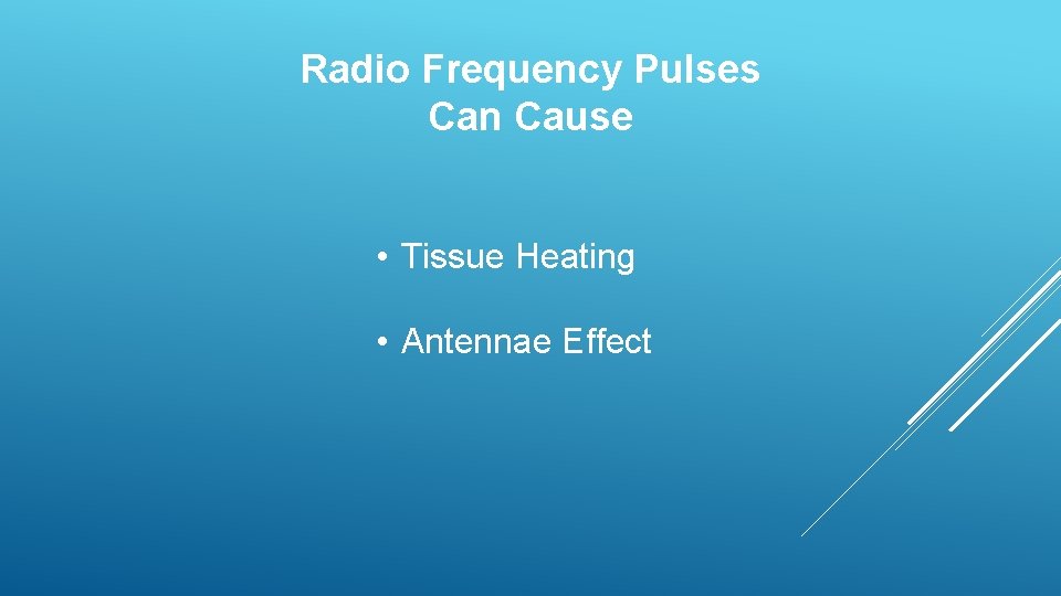 Radio Frequency Pulses Can Cause • Tissue Heating • Antennae Effect 