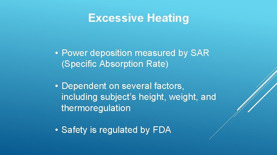 Excessive Heating • Power deposition measured by SAR (Specific Absorption Rate) • Dependent on