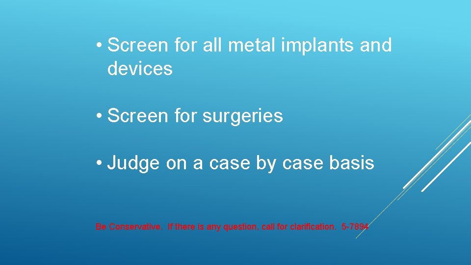  • Screen for all metal implants and devices • Screen for surgeries •