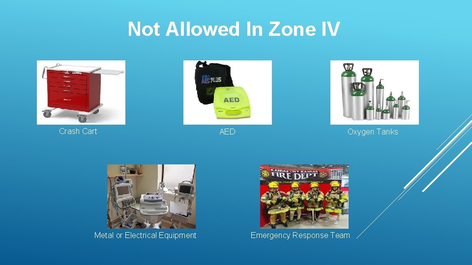 Not Allowed In Zone IV Crash Cart Metal or Electrical Equipment AED Oxygen Tanks