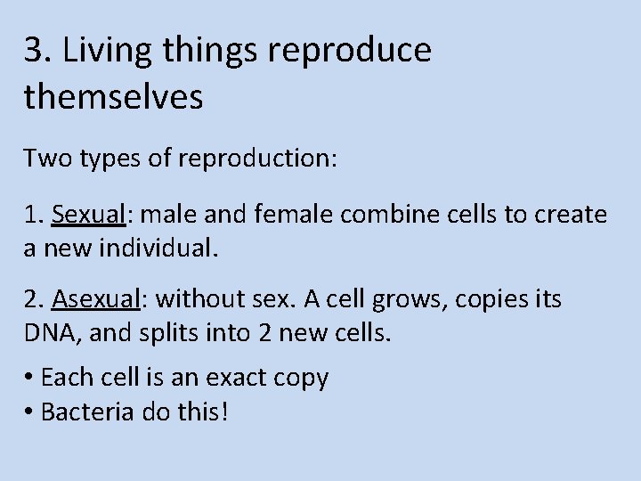 3. Living things reproduce themselves Two types of reproduction: 1. Sexual: male and female