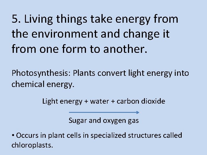 5. Living things take energy from the environment and change it from one form