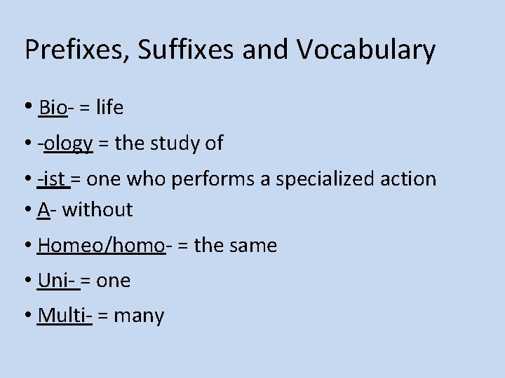 Prefixes, Suffixes and Vocabulary • Bio- = life • -ology = the study of