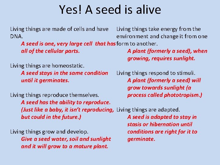 Yes! A seed is alive Living things are made of cells and have Living