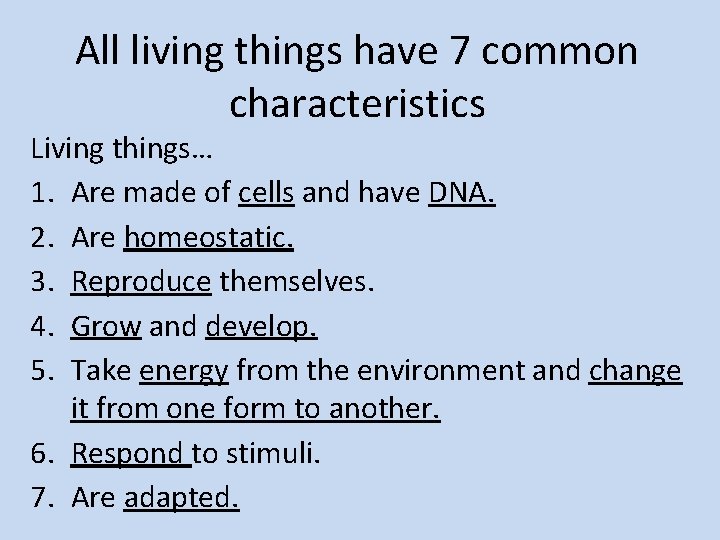 All living things have 7 common characteristics Living things… 1. Are made of cells