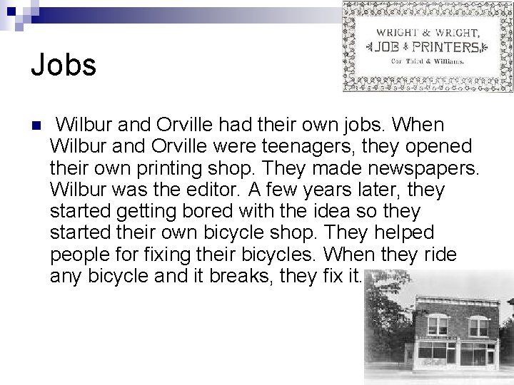 Jobs n Wilbur and Orville had their own jobs. When Wilbur and Orville were