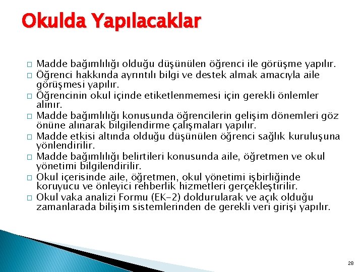 Okulda Yapılacaklar � � � � Madde bağımlılığı olduğu düşünülen öğrenci ile görüşme yapılır.