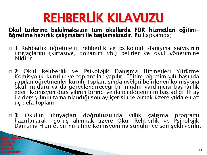 REHBERLİK KILAVUZU Okul türlerine bakılmaksızın tüm okullarda PDR hizmetleri eğitimöğretime hazırlık çalışmaları ile başlamaktadır.