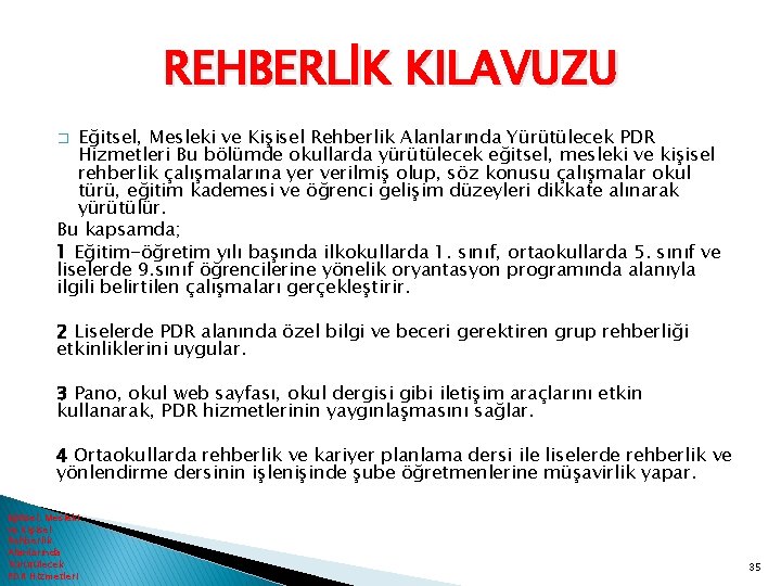 REHBERLİK KILAVUZU Eğitsel, Mesleki ve Kişisel Rehberlik Alanlarında Yürütülecek PDR Hizmetleri Bu bölümde okullarda