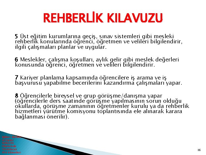 REHBERLİK KILAVUZU 5 Üst eğitim kurumlarına geçiş, sınav sistemleri gibi mesleki rehberlik konularında öğrenci,