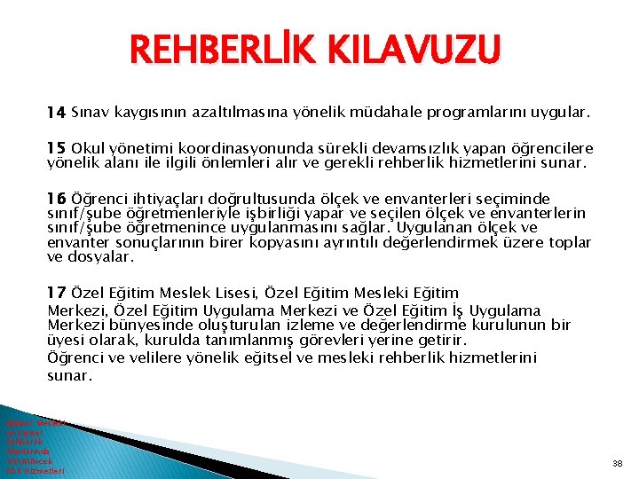 REHBERLİK KILAVUZU 14 Sınav kaygısının azaltılmasına yönelik müdahale programlarını uygular. 15 Okul yönetimi koordinasyonunda