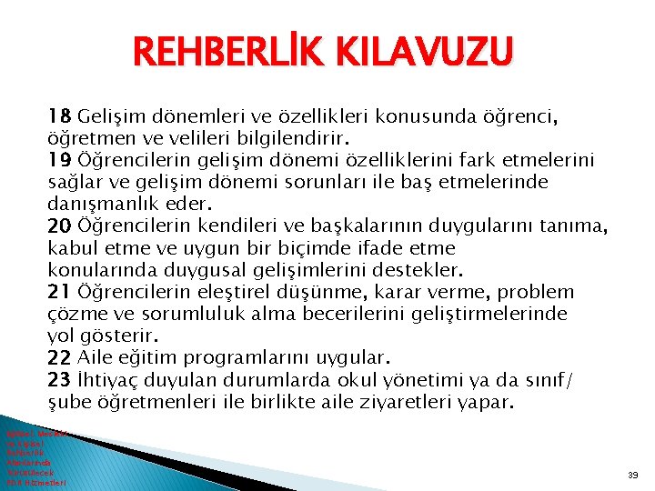 REHBERLİK KILAVUZU 18 Gelişim dönemleri ve özellikleri konusunda öğrenci, öğretmen ve velileri bilgilendirir. 19