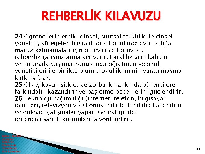 REHBERLİK KILAVUZU 24 Öğrencilerin etnik, dinsel, sınıfsal farklılık ile cinsel yönelim, süregelen hastalık gibi