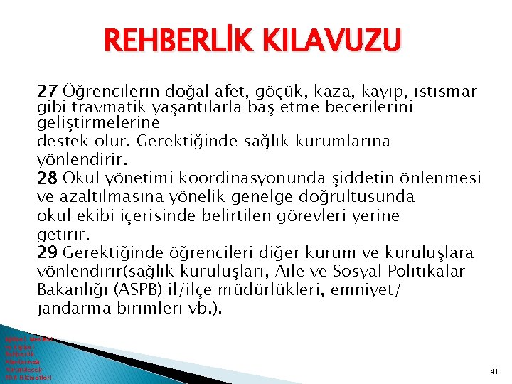 REHBERLİK KILAVUZU 27 Öğrencilerin doğal afet, göçük, kaza, kayıp, istismar gibi travmatik yaşantılarla baş