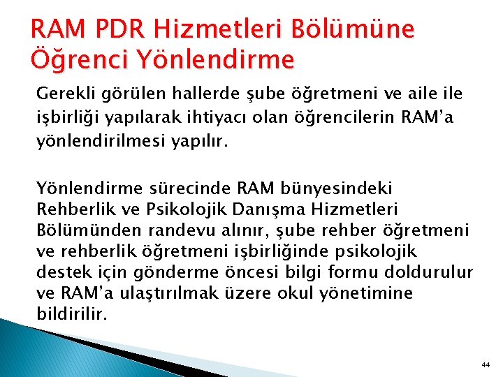 RAM PDR Hizmetleri Bölümüne Öğrenci Yönlendirme Gerekli görülen hallerde şube öğretmeni ve aile işbirliği