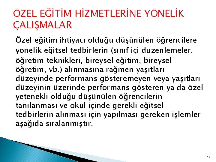 ÖZEL EĞİTİM HİZMETLERİNE YÖNELİK ÇALIŞMALAR Özel eğitim ihtiyacı olduğu düşünülen öğrencilere yönelik eğitsel tedbirlerin