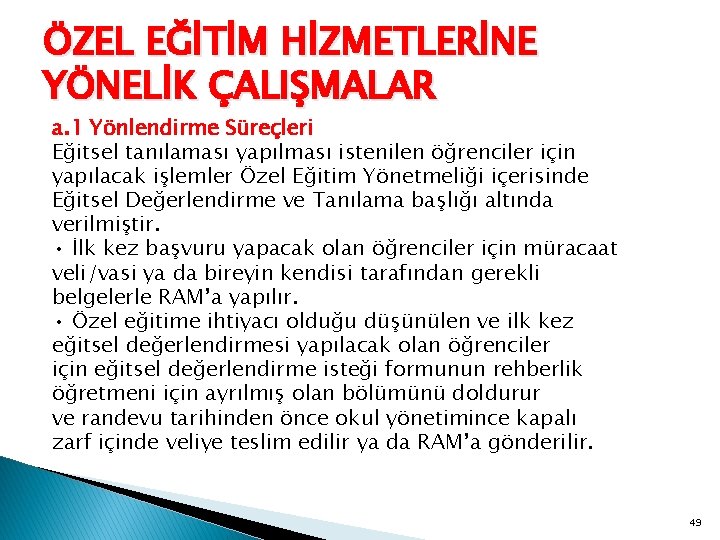 ÖZEL EĞİTİM HİZMETLERİNE YÖNELİK ÇALIŞMALAR a. 1 Yönlendirme Süreçleri Eğitsel tanılaması yapılması istenilen öğrenciler