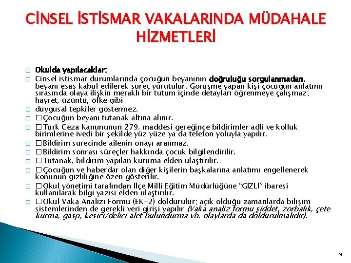 CİNSEL İSTİSMAR VAKALARINDA MÜDAHALE HİZMETLERİ � � � Okulda yapılacaklar: Cinsel istismar durumlarında çocuğun