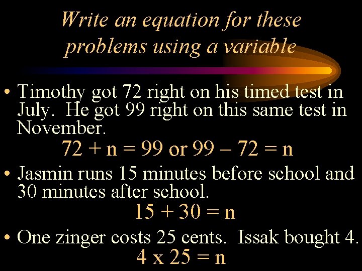 Write an equation for these problems using a variable • Timothy got 72 right