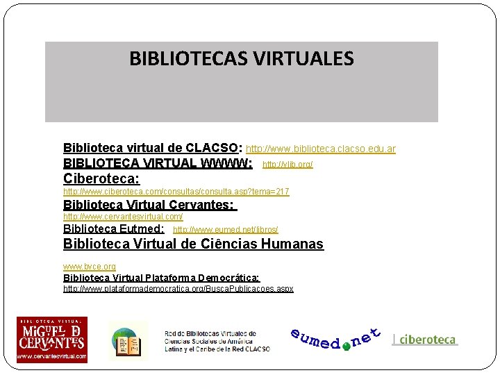 BIBLIOTECAS VIRTUALES Biblioteca virtual de CLACSO: http: //www. biblioteca. clacso. edu. ar BIBLIOTECA VIRTUAL