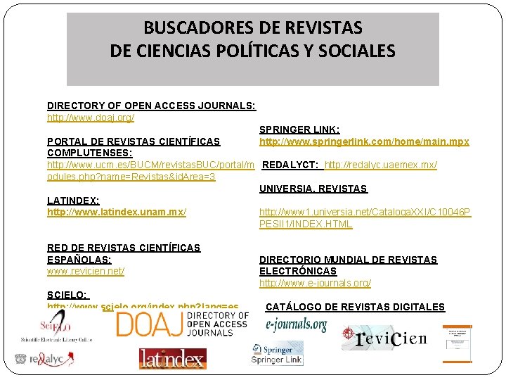BUSCADORES DE REVISTAS DE CIENCIAS POLÍTICAS Y SOCIALES DIRECTORY OF OPEN ACCESS JOURNALS: http: