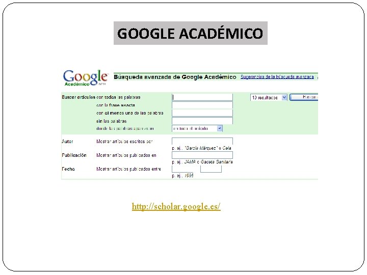 GOOGLE ACADÉMICO http: //scholar. google. es/ 