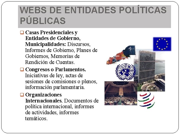 WEBS DE ENTIDADES POLÍTICAS PÚBLICAS q Casas Presidenciales y Entidades de Gobierno, Municipalidades: Discursos,