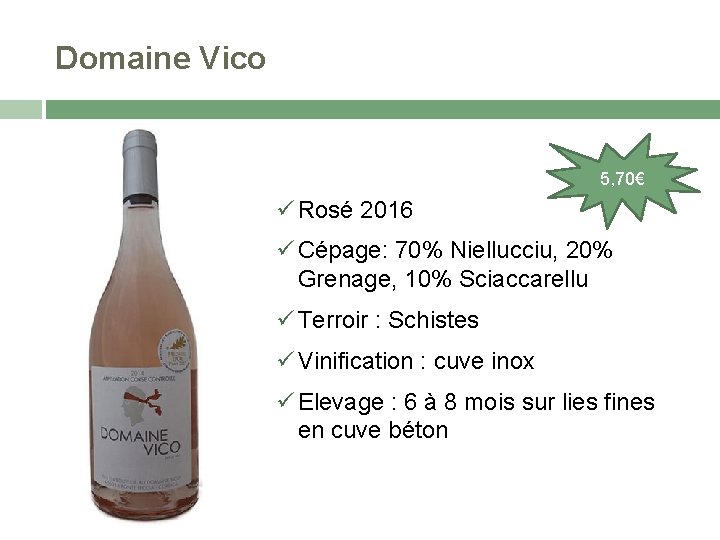 Domaine Vico 5, 70€ Rosé 2016 Cépage: 70% Niellucciu, 20% Grenage, 10% Sciaccarellu Terroir