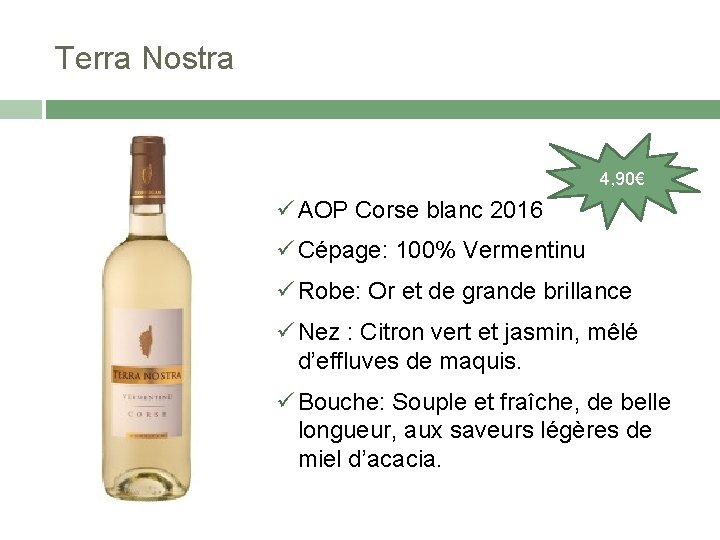 Terra Nostra 4, 90€ AOP Corse blanc 2016 Cépage: 100% Vermentinu Robe: Or et