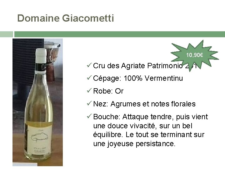 Domaine Giacometti 10, 90€ Cru des Agriate Patrimonio 2014 Cépage: 100% Vermentinu Robe: Or