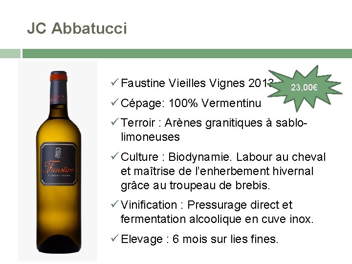 JC Abbatucci Faustine Vieilles Vignes 2013 23, 00€ Cépage: 100% Vermentinu Terroir : Arènes