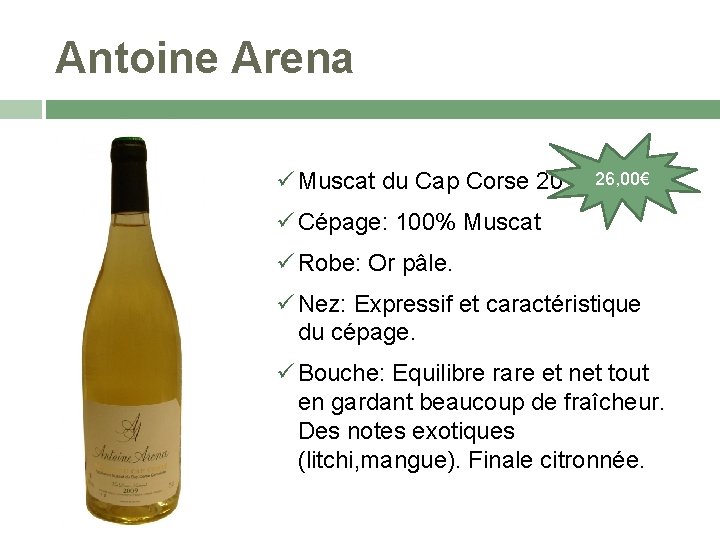 Antoine Arena Muscat du Cap Corse 2013 26, 00€ Cépage: 100% Muscat Robe: Or