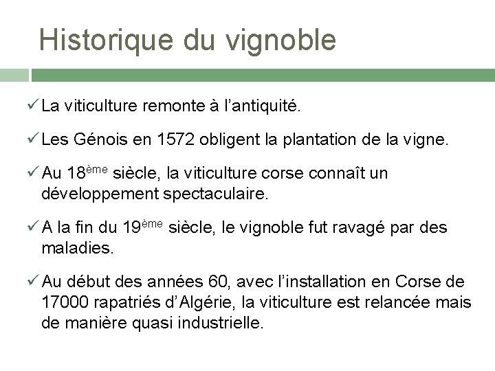 Historique du vignoble La viticulture remonte à l’antiquité. Les Génois en 1572 obligent la