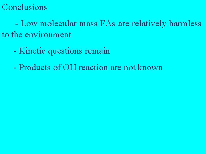Conclusions - Low molecular mass FAs are relatively harmless to the environment - Kinetic