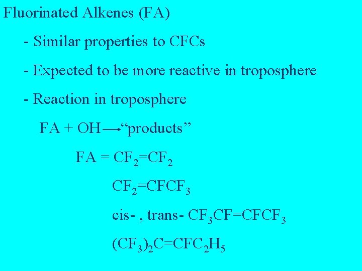 Fluorinated Alkenes (FA) - Similar properties to CFCs - Expected to be more reactive