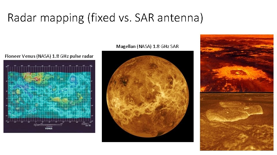 Radar mapping (fixed vs. SAR antenna) Magellan (NASA) 1. 8 GHz SAR Pioneer Venus