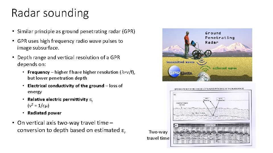 Radar sounding • Similar principle as ground penetrating radar (GPR) • GPR uses high