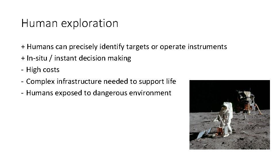 Human exploration + Humans can precisely identify targets or operate instruments + In-situ /