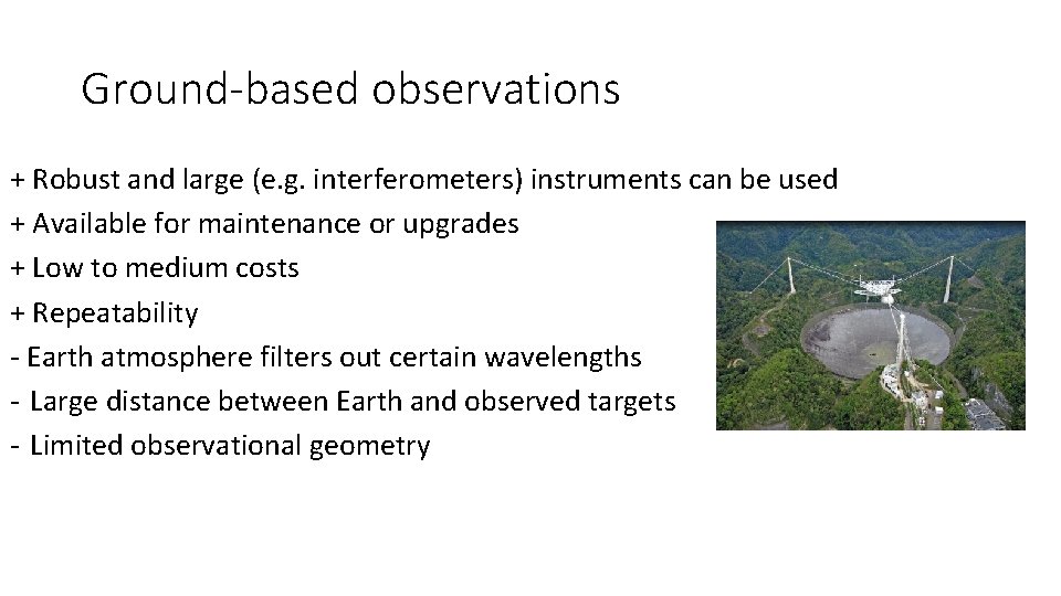 Ground-based observations + Robust and large (e. g. interferometers) instruments can be used +