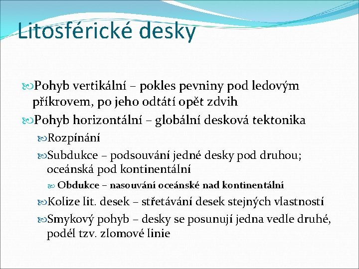 Litosférické desky Pohyb vertikální – pokles pevniny pod ledovým příkrovem, po jeho odtátí opět