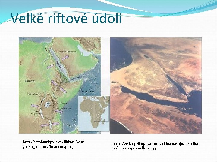 Velké riftové údolí http: //seminarky. wz. cz/Riftovy%20 s ystem_soubory/image 004. jpg http: //velka-prikopova-propadlina. navajo.