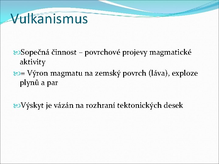 Vulkanismus Sopečná činnost – povrchové projevy magmatické aktivity = Výron magmatu na zemský povrch