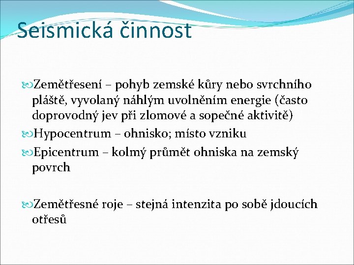 Seismická činnost Zemětřesení – pohyb zemské kůry nebo svrchního pláště, vyvolaný náhlým uvolněním energie