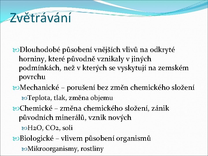 Zvětrávání Dlouhodobé působení vnějších vlivů na odkryté horniny, které původně vznikaly v jiných podmínkách,